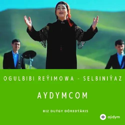 Selbiniýaz - Ogulbibi Reýimowa