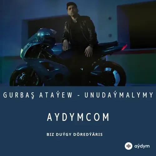 Unudaýmalymy - Gurbaş Ataýew