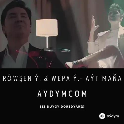 Aýt Maňa - Röwşen Ý. & Wepa Ý.