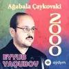 Eyyub Yaqubov - Ağabala Çaykovski
