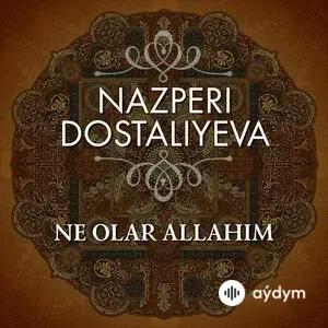 Nazperi Dostaliyeva - Ne Olar Allahim