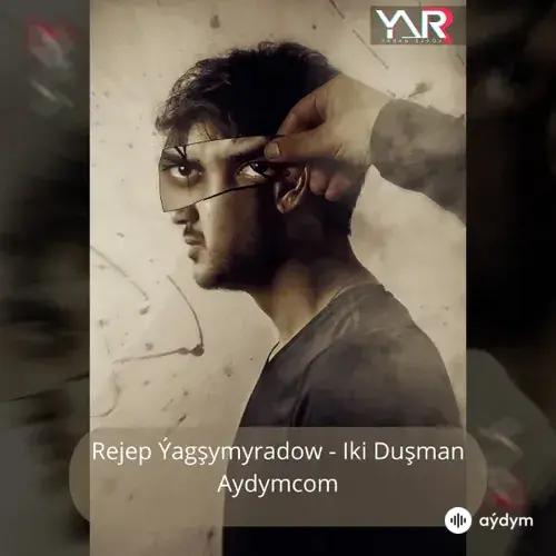 Iki Duşman - Rejep Ýagşymyradow