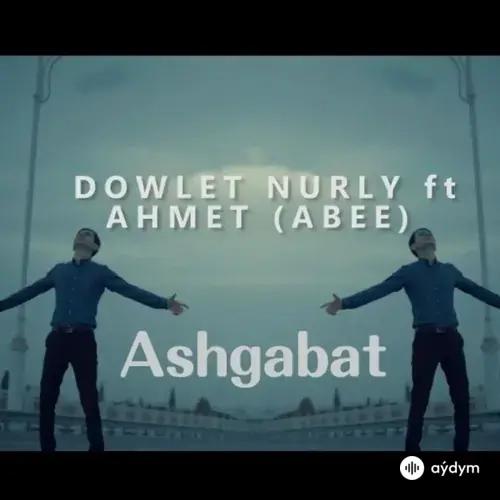 Aşgabat - Döwlet Nurly & Ahmet (Abee)