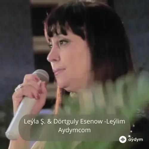 Leýlim - Leýla Şadurdyýewa & Dörtguly Esenow