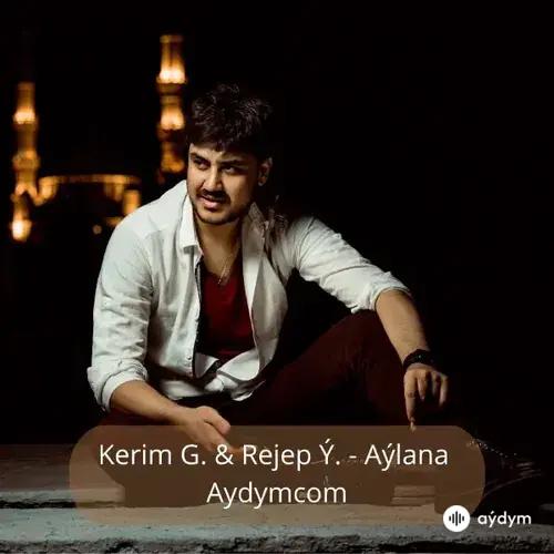 Aýlana - Kerim G. & Rejep Ý.