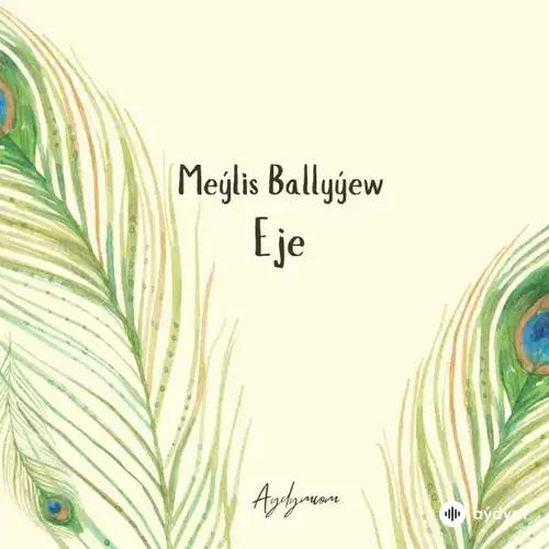 Meýlis Ballyýew - Eje