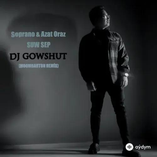 Dj Gowshut - Suw Sep - Soprano & Azat Orazow