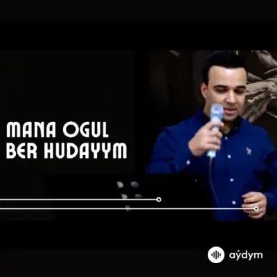 Meýlis Ballyýew - Maňa Ogul Ber Hudaýym