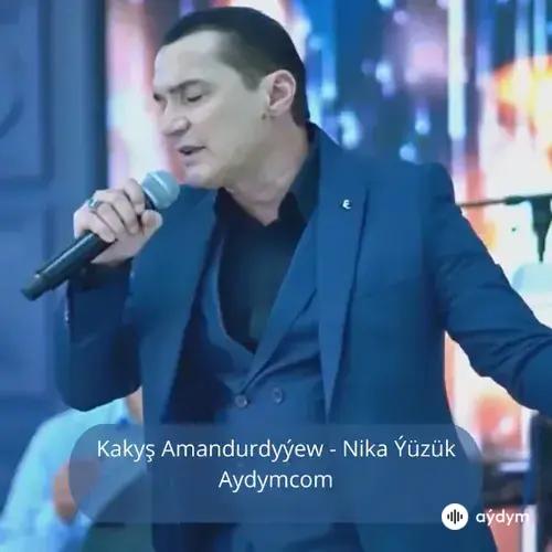 Nika Ýüzük - Kakyş Amandurdyýew