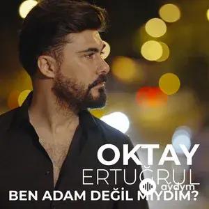 Ben adam degil miydim - Oktay Ertugrul