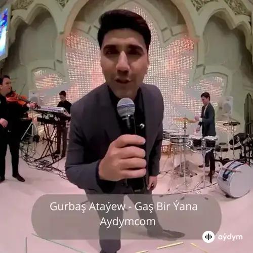 Gaş Bir Ýana - Gurbaş Ataýew