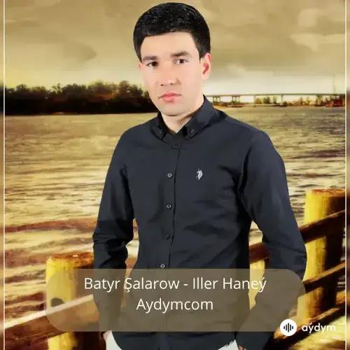 Iller Haneý - Batyr Şalarow