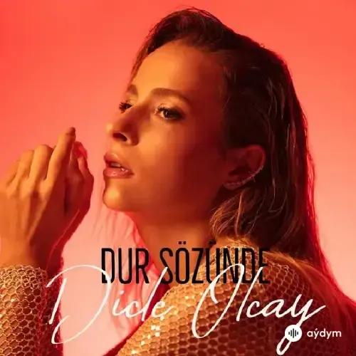 Dicle Olcay - Dur sözünde
