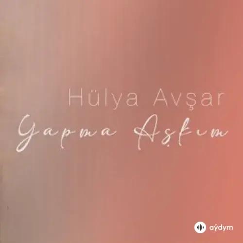 Hülya Avşar - Yapma Aşkım