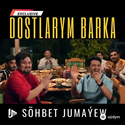 Söhbet Jumaýew - Dostlarym Barka