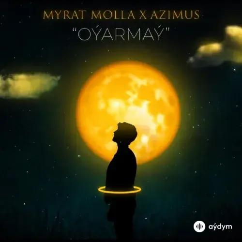 Azimus  - Oýarmaý - & Myrat Molla