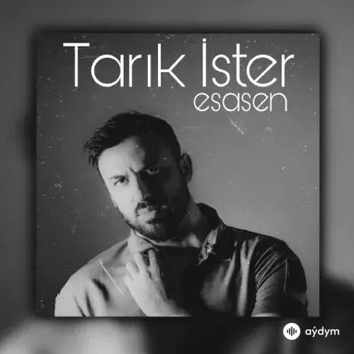 Esasen - Tarık İster