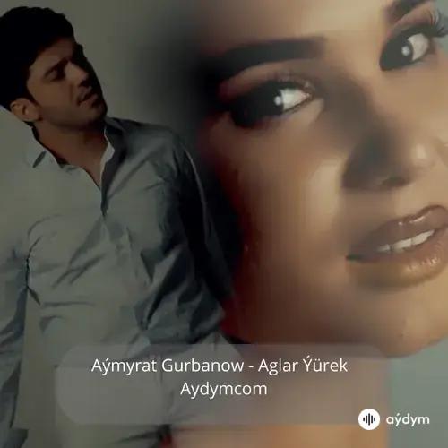 Aglar Ýürek - Aýmyrat Gurbanow