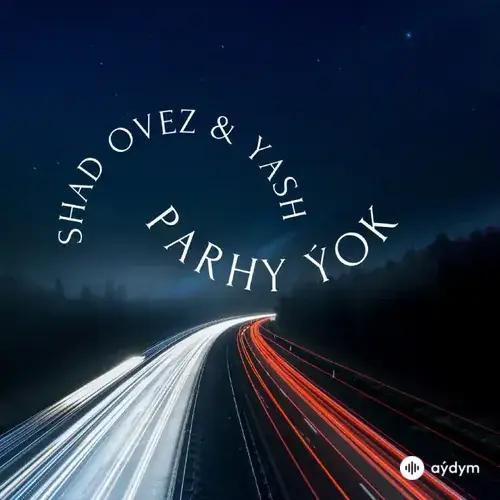 Shad  Ovez - Parhy Ýok - & Yash