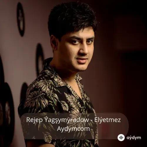 Elýetmez - Rejep Ýagşymyradow