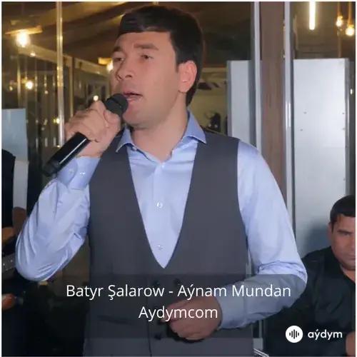 Aýnam Mundan - Batyr Şalarow