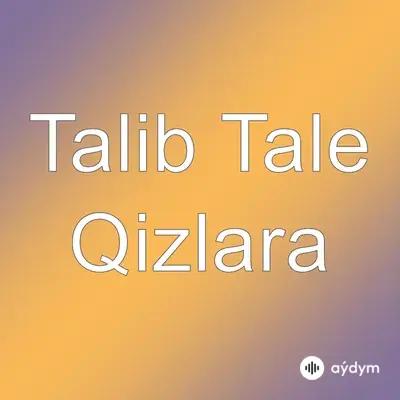 Talib Tale - Qizlara