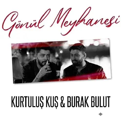 Kurtuluş Kuş-Burak Bulut - Gönül Meyhanesi