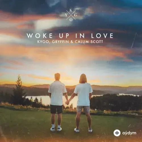 Kygo-Calum  Scott-Gryffin - Woke Up In Love 