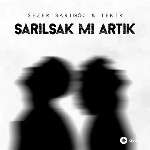 Tekir - Sarılsak Mı Artık - & Sezer Sarıgöz
