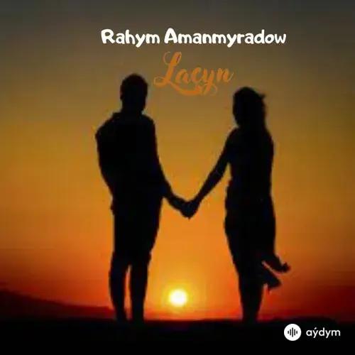 Rahym Amanmyradow - Laçyn