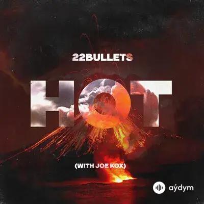 22Bullets - Hot - & Joe Kox