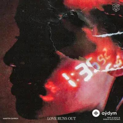 Martin Garrix - Love Runs Out - & G-Eazy & Sasha Sloan