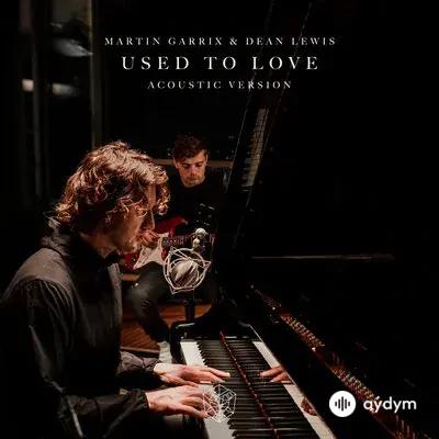 Martin Garrix - Used To Love (Acoustic) - & Dean Lewis