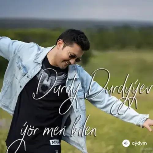 Durdy Durdyyev - Ýör Meň Bilen