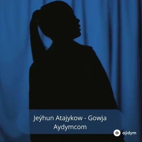 Gowja - Jeýhun Atajykow