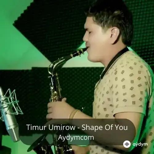 Shape Of You - Timur Umirow  (Sax Cover)