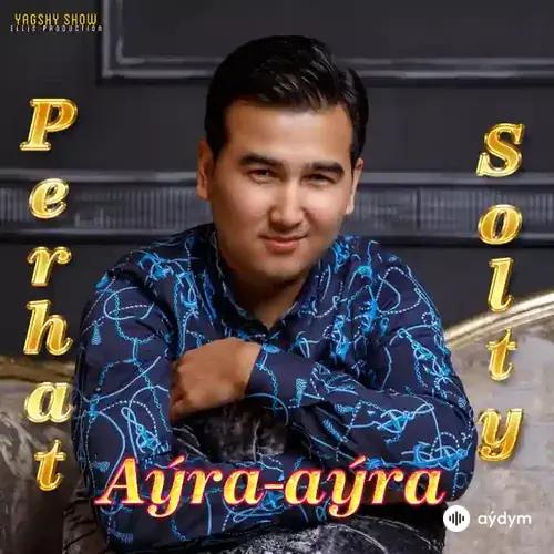 Aýra-Aýra - Perhat Soltyýew