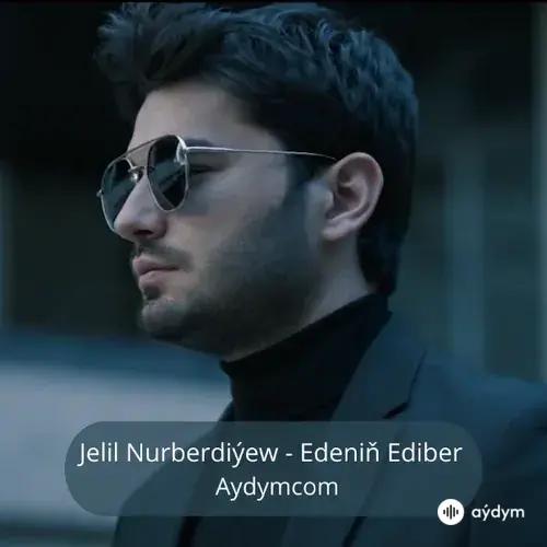 Edeniň Ediber - Jelil Nurberdiýew