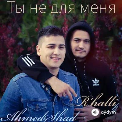 Ahmed Shad - Ты не для меня - & R'halli