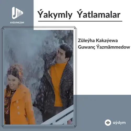 Ýakymly Ýatlamalar - Züleýha Kakaýewa & Guwanç Ýäzmämmedow