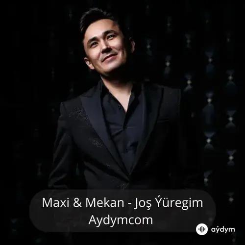 Joş Ýüregim - Maxi & Mekan