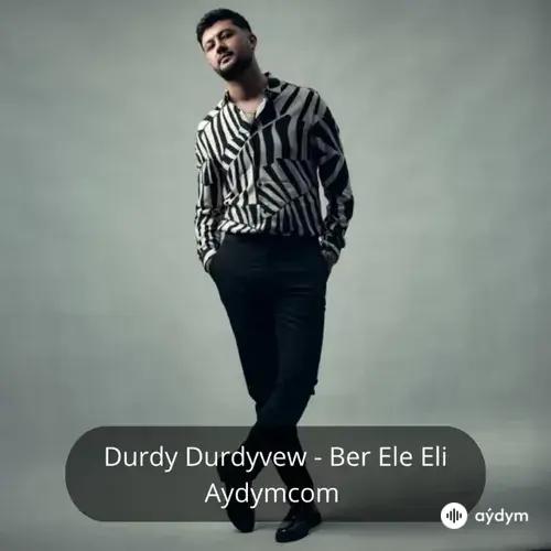 Ber Ele Eli - Durdy Durdyyev  (Gutlag Aýdymy)