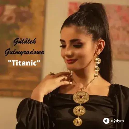 Gülälek Gulmyradowa - Titanic