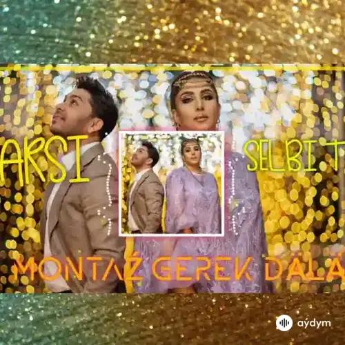 Arslan Gulmämmedow (Arsi)-Selbi Tuwakgylyjowa - Montaž Gerekdäl