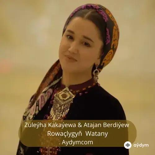 Rowaçlygyň Watany - Züleýha K. & Atajan B.