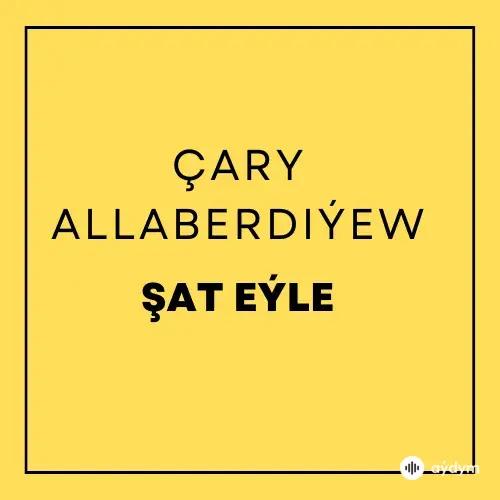 Beýlekiler     - Şat Eýle - Çary Allaberdiýew