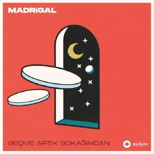 Madrigal - Geçme Artik Sokagimdan