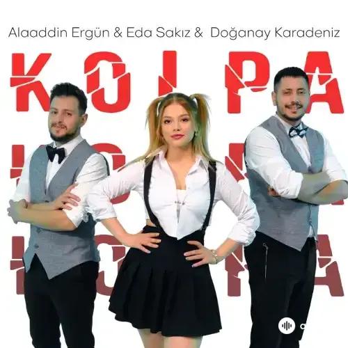 Alaaddin Ergün - Kolpa - & Doğanay Karadeniz & Eda Sakız