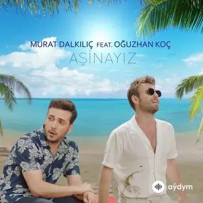 Oğuzhan Koç - Aşinayız - & Murat Dalkılıç