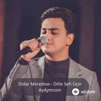 Diňe Seň Üçin - Didar Meredow